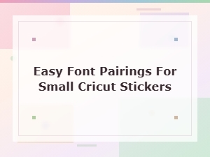 Easy Font Pairings for Small Cricut Stickers You'll Love Using
