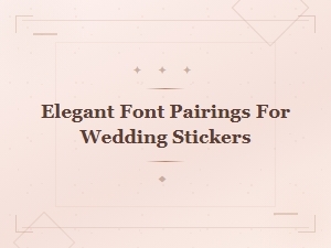 Elegant Font Pairings for Wedding Stickers
