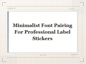 Minimalist Font Pairing Ideas for Professional Yet Cute Label Sticker Designs