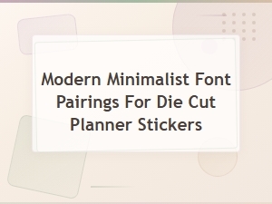 Modern Minimalist Font Pairings for Die Cut Planner Stickers