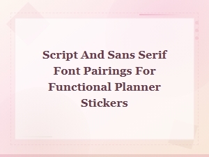 Script and Sans Serif Font Pairings for Functional Planner Stickers